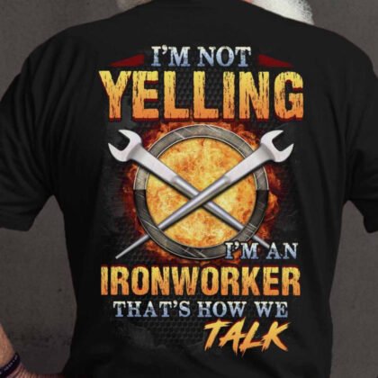 I'm Not Yelling Ironworker Apparel - Loud Pride Quote