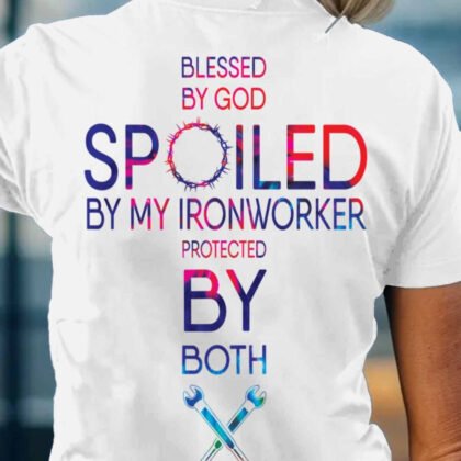 Blessed By God Spoiled By My Ironworker - Ironworker Wife Gift