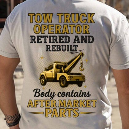 Retired And Rebuilt Tow Truck Operator Apparel - Aftermarket Parts