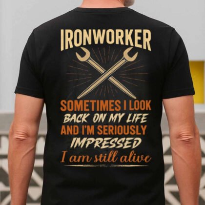 Ironworker Sometimes I Look Back And I’m Still Alive Apparel – Funny Workwear